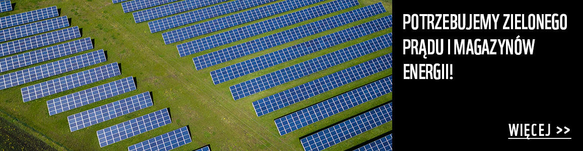 POTRZEBUJEMY ZIELONEGO PRĄDU I MAGAZYNÓW ENERGII!