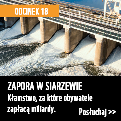 Zapora w Siarzewie - kłamstwo za które zapłacą obywatele